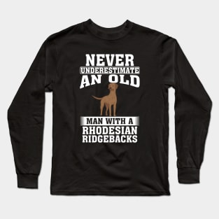 Never Underestimate an Old Man with Rhodesian Ridgebacks Long Sleeve T-Shirt